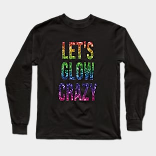 let's glow crazy Long Sleeve T-Shirt